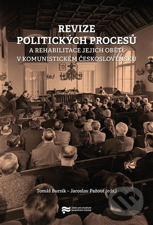 Revize politických procesů - Tomáš Bursík, Jaroslav Pažout, Ústav pro studium totalitních režimů, 2022