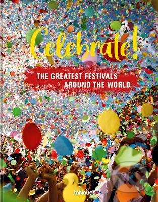 Celebrate! (The Greatest Festivals around the World) - kniha z kategorie Fotografie