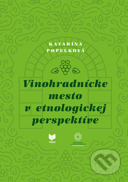 Vinohradnícke mesto v etnologickej perspektíve - Katarína Popelková, VEDA, 2021