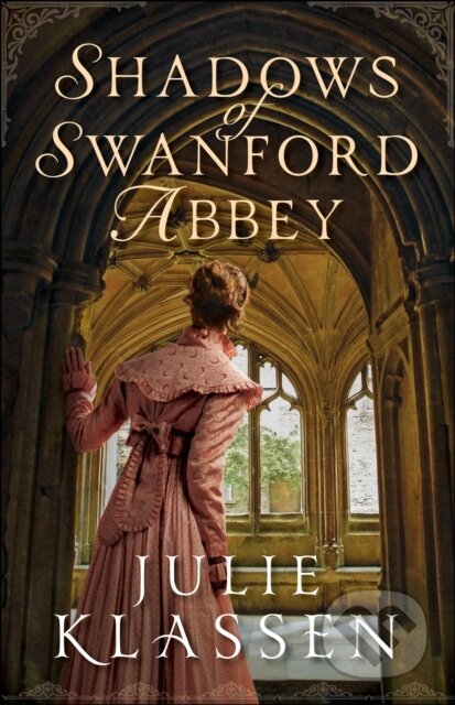 Shadows of Swanford Abbey - Julie Klassen, Baker Publishing Group, 2021
