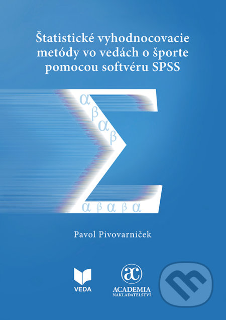 Štatistické vyhodnocovacie metódy vo vedách o športe pomocou softvéru SPSS - Pavol Pivovarniček, VEDA, 2021