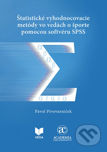 Štatistické vyhodnocovacie metódy vo vedách o športe pomocou softvéru SPSS - Pavol Pivovarniček, VEDA, 2021