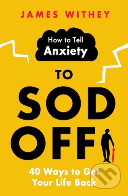 E-kniha: How to Tell Anxiety to Sod Off (James Withey). Little, Brown Book Group, 2022