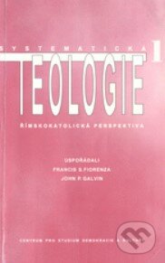 Systematická teologie 1 - Francis S. Fiorenza, Centrum pro studium demokracie a kultury, 1996
