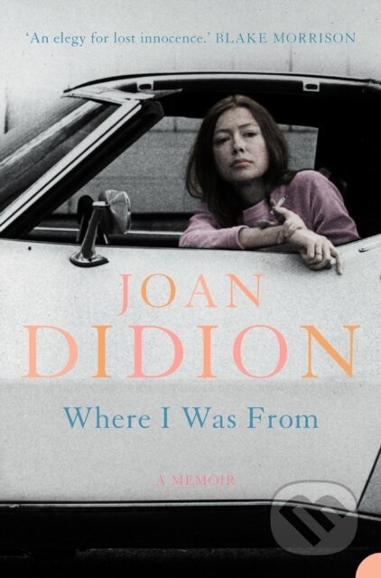 Where I Was From - Joan Didion, HarperCollins Publishers, 2010