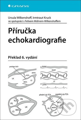 Příručka echokardiografie - Ursula Wilkenshoff, Irmtraut Kruck, Grada, 2022