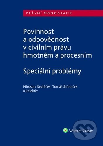 Povinnost a odpovědnost v civilním právu hmotném a procesním - Miroslav Sedláček, Tomáš Střeleček, Wolters Kluwer ČR, 2022