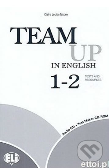 Team Up in English 1-2: Test Resource + Audio CD (4-level version) - Tite Canaletti, Smith Moore, Morris Cattunar, Eli, 2010
