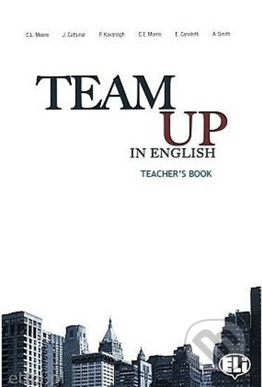 Team Up in English 2: Teacher´s Book + 2 Class Audio CDs (0-3-level version) - Tite Canaletti, Smith Moore, Morris Cattunar, Eli, 2010