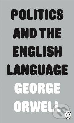 Politics and the English Language - George Orwell, Penguin Books, 2013