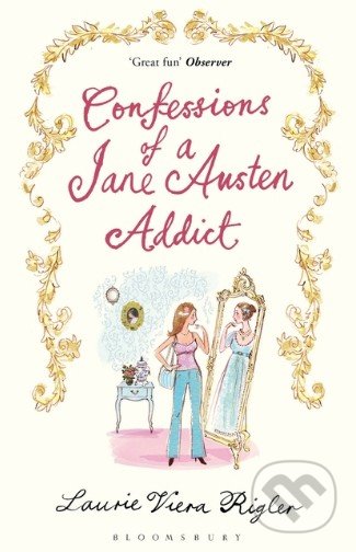 Confessions of a Jane Austen Addict - Laurie Viera Rigler, Penguin Books, 2009