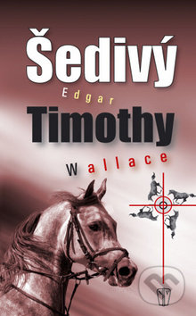 Šedivý Timothy - Edgar Wallace, Naše vojsko CZ, 2013