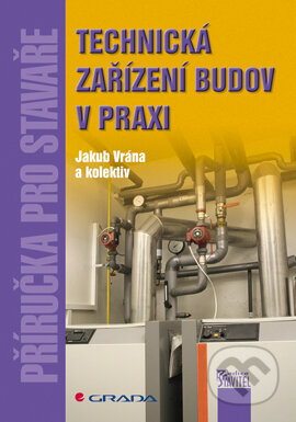 Technická zařízení budov v praxi - Jakub Vrána a kolektiv, Grada, 2007