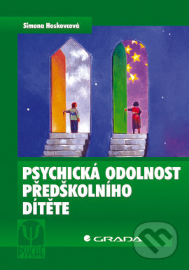 Psychická odolnost předškolního dítěte - Simona Hoskovcová, Grada, 2006