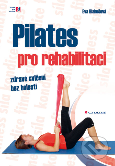 Pilates pro rehabilitaci - Eva Blahušová, Grada, 2010