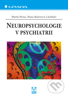 Neuropsychologie v psychiatrii - Marek Preiss, Hana Kučerová a kol., Grada, 2006