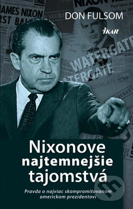 Nixonove najtemnejšie tajomstvá - Don Fulsom, Ikar, 2013
