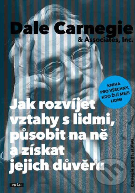 Jak rozvíjet vztahy s lidmi, působit na ně a získat jejich důvěru - Dale Carnegie, Práh, 2010