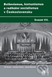 Bolševismus, komunismus a radikální socialismus v Československu - Jaroslav Pažout, Jiří Kocian, Jakub Rákosník, Dokořán, 2013