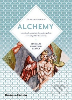 Alchemy The Secret Art - Stanislas Klossowski De Rola, Thames & Hudson, 2013