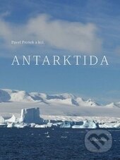 Antarktida - Pavel Prošek a kol., Academia, 2013