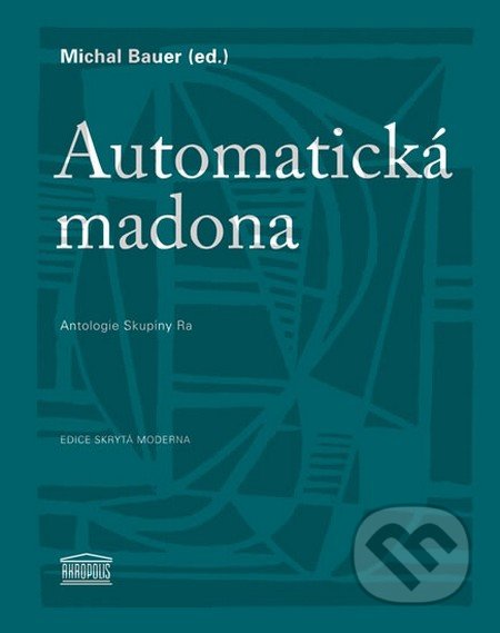 Automatická madona - Michal Bauer, Akropolis, 2013