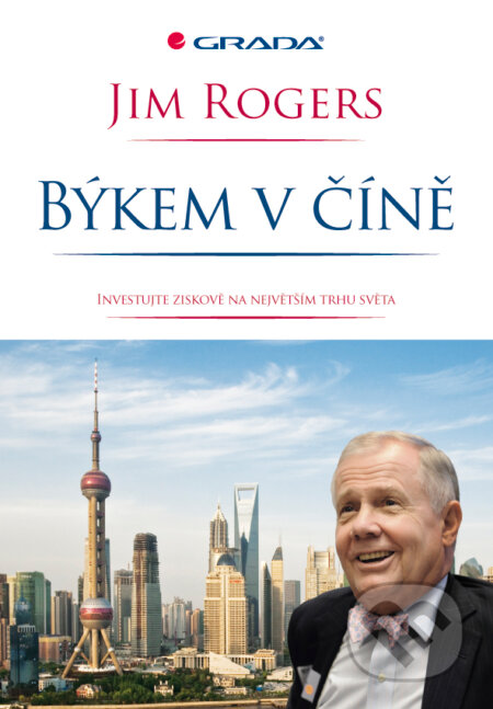 Býkem v Číně - Jim Rogers, Grada, 2011