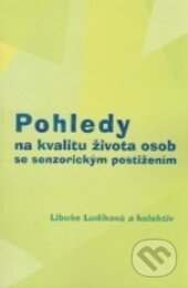 Pohledy na kvalitu života osob se senzorickým postižením - Libuše Ludíková a kol., Univerzita Palackého v Olomouci, 2013