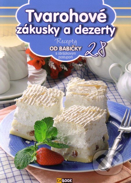 Tvarohové zákusky a dezerty (28), EX book, 2013