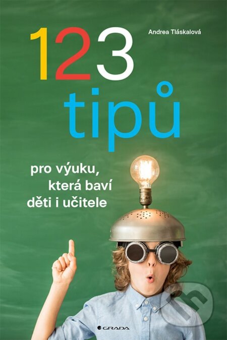 123 tipů pro výuku, která baví děti i učitele - Andrea Tláskalová, Grada, 2021