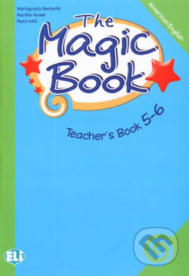 The Magic Book 5-6: Teacher´s Book - Paolo Lotti, Mariagrazia Bertarini, Eli, 2012