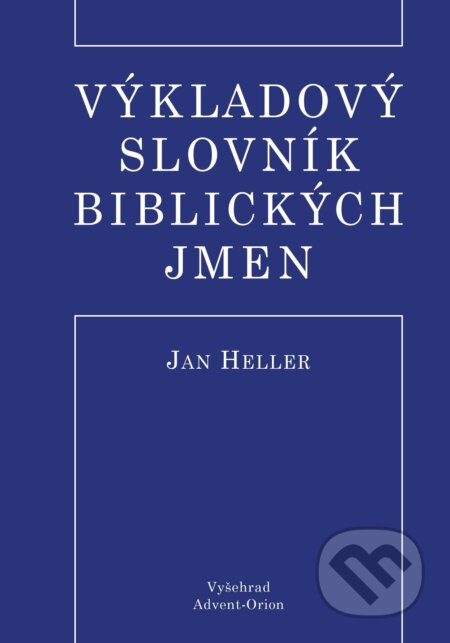 Výkladový slovník biblických jmen - Jan Heller, Vyšehrad, 2022