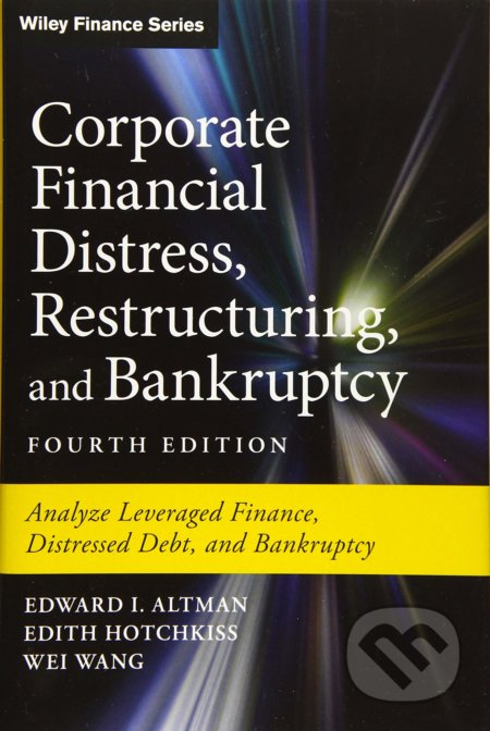 Corporate Financial Distress, Restructuring, and Bankruptcy - Edward I. Altman, Edith Hotchkiss, Wei Wang, John Wiley & Sons, 2019