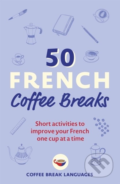 50 French Coffee Breaks (Short activities to improve your French one cup at a time) - kniha z kategorie Jazykové učebnice a slovníky