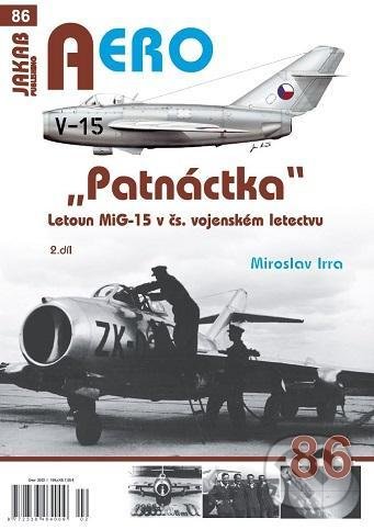 AERO 86 &quot;Patnáctka&quot; Letoun MiG-15 v čs. vojenském letectvu 2. díl - Miroslav Irra, Jakab, 2022