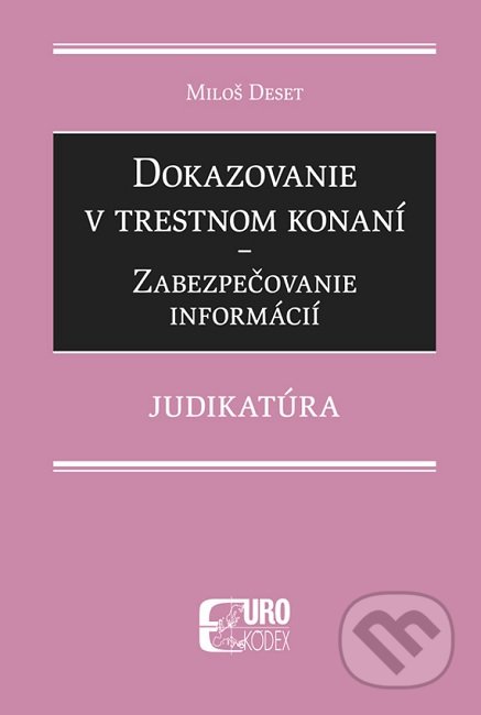 Dokazovanie v trestnom konaní - Zabezpečovanie informácií - Miloš Deset, Eurokódex, 2022
