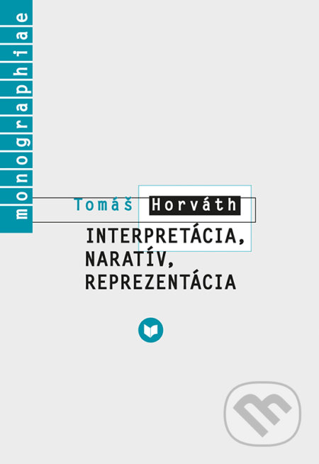 Interpretácia, naratív, reprezentácia - Tomáš Horváth, VEDA, 2021