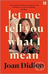 Let Me Tell You What I Mean - Joan Didion, HarperCollins, 2022