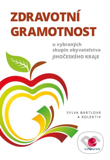 Zdravotní gramotnost u vybraných skupin obyvatelstva Jihočeského kraje - Sylva Bártlová a kolektiv, Grada, 2019