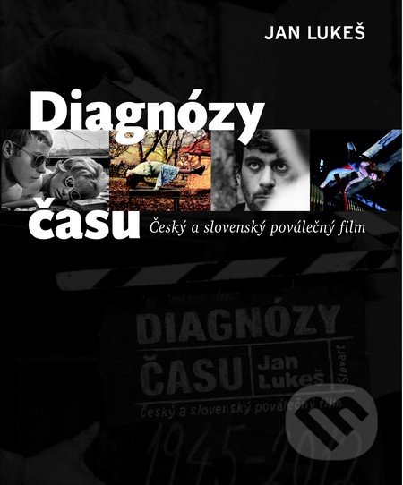 Diagnózy času: Český a slovenský poválečný film - Jan Lukeš, Slovart CZ, 2013