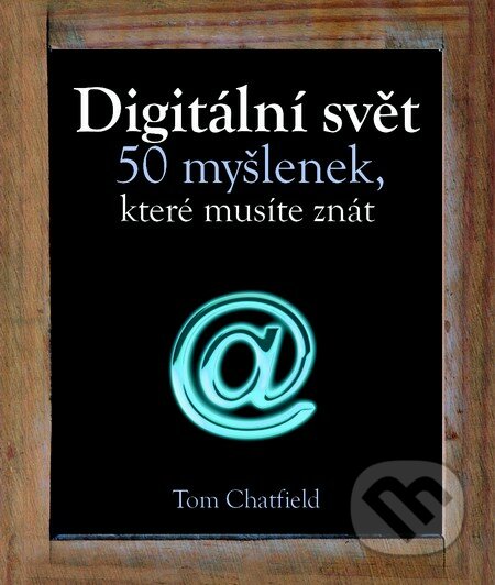 Digitální svět - Tom Chatfield, Slovart CZ, 2013