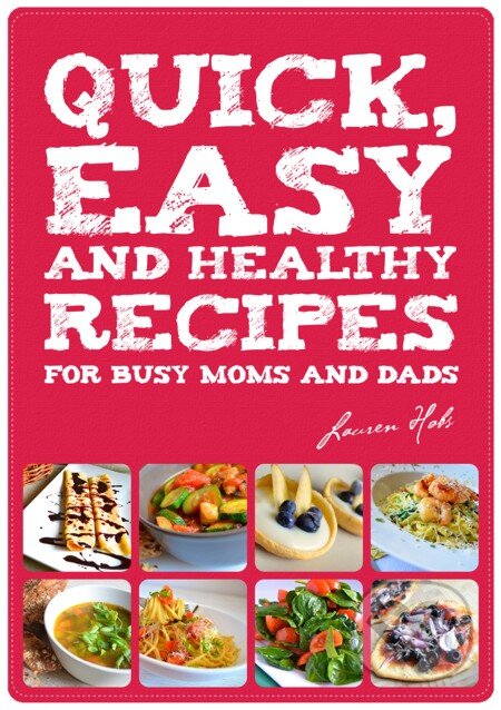 E-kniha: Quick, Easy and Healthy Recipes for busy Moms and Dads (Lauren Hobs). Elist
