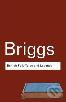 British Folk Tales and Legends - Katharine M. Briggs, Routledge, 2002