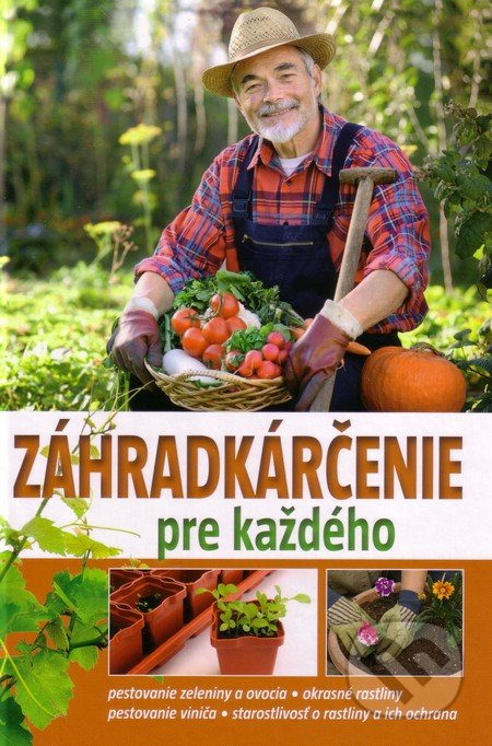 Záhradkárčenie pre každého - Gitta Kocsisné Molnár, EX book, 2013