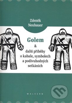 Golem a další příběhy o kabale, symbolech a podivuhodných setkáních - Zdeněk Neubauer, Malvern, 2007