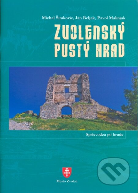 Zvolenský Pustý hrad (Sprievodca po hrade) - Michal Šimkovic, Ján Beliak, Pavol Maliniak - kniha z kategorie Místopisy