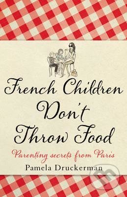 French Children Don&#039;t Throw Food - Pamela Druckerman, Black Swan, 2013