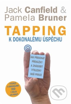 Tapping k dokonalému úspěchu - Pamela Bruner, Jack Canfield, Pragma, 2013