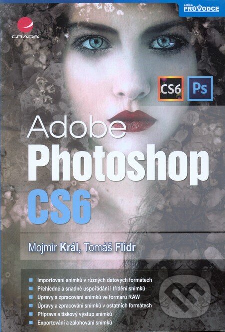 Adobe Photoshop CS6 - Mojmír Král, Grada, 2013