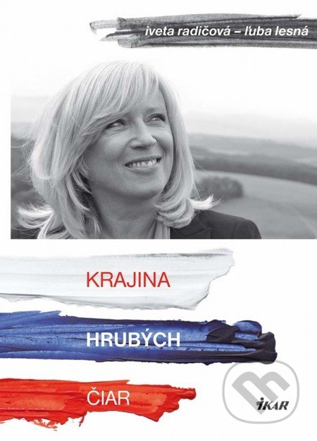 Krajina hrubých čiar - Iveta Radičová, Ľuba Lesná, Ikar, 2013